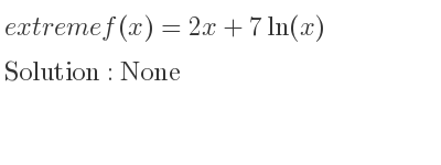 The extreme f(x)=2x+7ln(x) is None